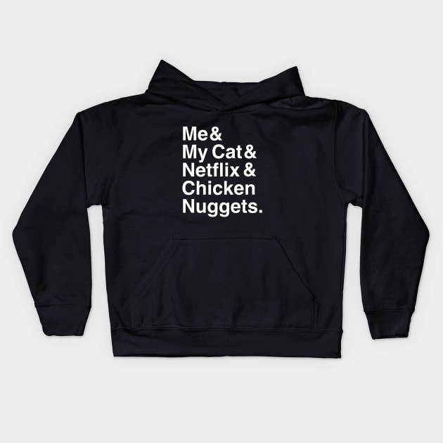 Me & My Cat & Netflix & Chicken Nuggets Kids Hoodie by HuhWhatHeyWhoDat